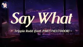 Thumbnail: Trippie Redd - Say What (feat. PARTYNEXTDOOR) | Lyrics