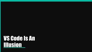 Thumbnail: VS Code Is An Illusion