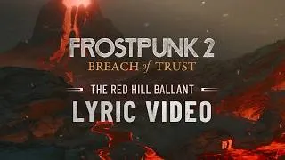 Thumbnail: Frostpunk 2: Breach Of Trust - The Red Hill Ballant | Lyric Video