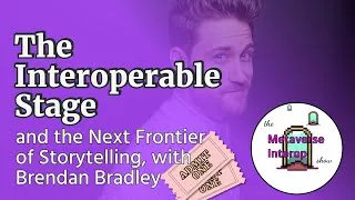 Thumbnail: The Interoperable Stage, and the Next Frontier of Storytelling, with Brendan Bradley.