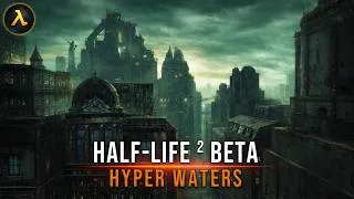Thumbnail: Half-Life 2: Hyper Waters – The Lost Beta Build We Never Got | Full Mod 4K