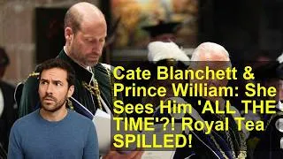 Thumbnail: Cate Blanchett & Prince William: She Sees Him 'ALL THE TIME'?! Royal Tea SPILLED!