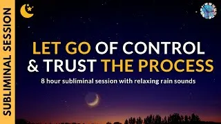 Thumbnail: LET GO OF CONTROL & TRUST THE PROCESS | 8 Hour Subliminal Session with Relaxing Rain Sounds