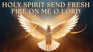 Thumbnail: HOLY SPIRIT, SEND FRESH FIRE ON ME O LORD