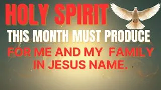 Thumbnail: HOLY SPIRIT, THIS MONTH MUST PRODUCE FOR ME AND MY FAMILY