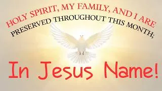 Thumbnail: HOLY SPIRIT, MY FAMILY AND I ARE PRESERVED THROUGHOUT THIS MONTH IN JESUS NAME