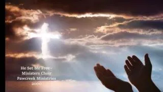 Thumbnail: He Set Me Free - Ministers Choir - Pawcreek Ministries - 2000