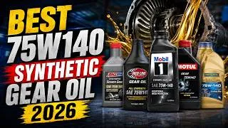 Thumbnail: Top 7 Best 75W140 Synthetic Gear Oil 2026 | Ultimate 75W-140 Gear Lubricant