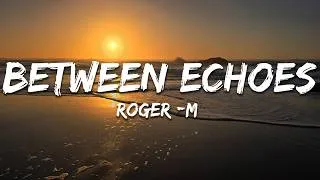 Thumbnail: Roger -M - Between Echoes (Lyrics)