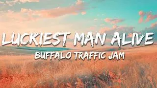 Thumbnail: Buffalo Traffic Jam - Luckiest Man Alive (Lyrics)