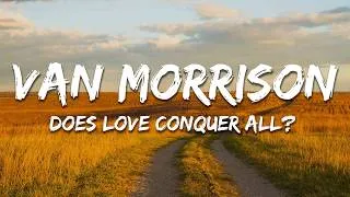 Thumbnail: Van Morrison - Does Love Conquer All? (Lyrics)