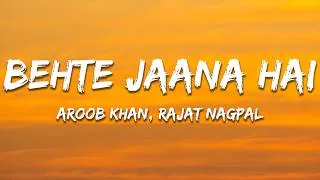 Thumbnail: Behte Jaana Hai - Aroob Khan, Rajat Nagpal, Rana Sotal (Lyrics) | 7clouds Hindi