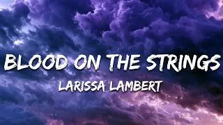 Thumbnail: Larissa Lambert - Blood On The Strings (Lyrics)