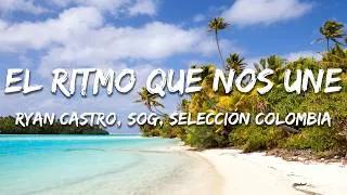 Thumbnail: Ryan Castro, SOG - EL RITMO QUE NOS UNE (Lyrics) feat. Selección Colombia