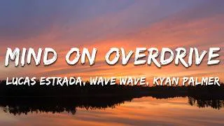 Thumbnail: Lucas Estrada, Wave Wave, Kyan Palmer - Mind On Overdrive (Lyrics)