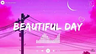 Thumbnail: Beautiful Day 💛 ~ Music That Makes Every Moment Feel Brighter ~ Feel Good Playlist