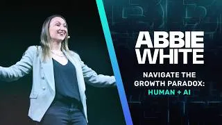 Thumbnail: Abbie White: Keynote Speaker | Navigate the Growth Paradox: Human + AI