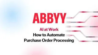 Thumbnail: ABBYY AI at Work: How to Automate Purchase Order Processing with AI