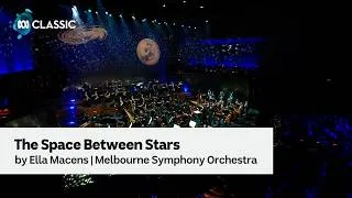 Thumbnail: The Space Between Stars by Ella Macens — Melbourne Symphony Orchestra| Classic 100 in Concert