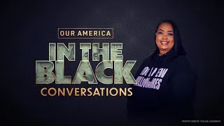 Thumbnail: Our America: In The Black Conversations | Official Trailer