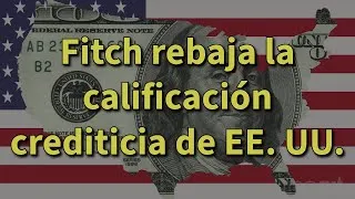 Thumbnail: Fitch rebaja la calificación crediticia de EE. UU. -  ¿cuánto importa?