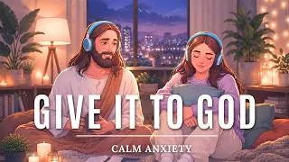 Thumbnail: Give Your Worries to God – Peaceful Christian Music for Sleep & Anxiety Relief