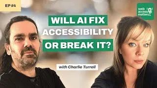 Thumbnail: Will AI Fix Accessibility or Break It? Charlie Turrell | Web Access Matters Podcast