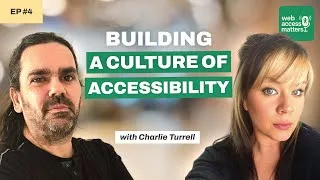 Thumbnail: #4 - Building a Culture of Accessibility with Charlie Turrell | Web Access Matters