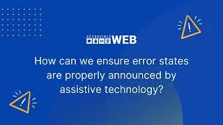 Thumbnail: How can we ensure error states are properly announced by assistive technology like screen readers?