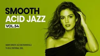 Thumbnail: The Best Smooth Acid Jazz Vol.54 | Warm Smooth Jazz Instrumentals to Heal Emotional Soul