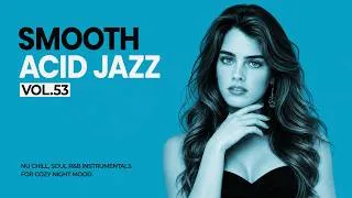 Thumbnail: The Best Smooth Acid Jazz Vol.53 | Nu Chill, Soul R&B Instrumentals for Cozy Night Mood