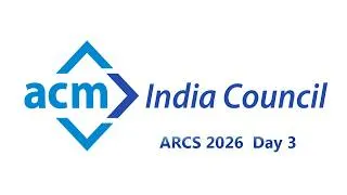 Thumbnail: | ACM India Council  | ARCS 2026  Day  3 |