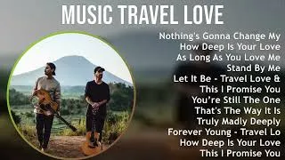 Thumbnail: Music Travel Love 2025 MIX Full Album   Nothing's Gonna Change My Love For You, How Deep Is Your