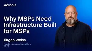 Thumbnail: Why MSPs Need Infrastructure Built for MSPs | Jürgen Weiss, Sigmavista & ARES | Acronis Accelerate
