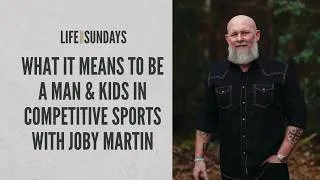 Thumbnail: What it Means to Be a Man & Kids in Competitive Sports with Joby Martin