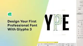 Thumbnail: Design Amazing Fonts | The Best Beginners tutorial to Glyphs 3 and Type Design