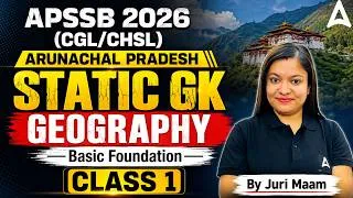 Thumbnail: APSSB 2026 Static GK | Geography Basic Foundation Class 1 | Arunachal Pradesh CGL & CHSL Preparation