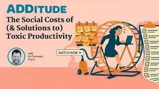 Thumbnail: The Social Costs of (and Solutions to) Toxic Productivity (with Ari Tuckman, Psy.D.)