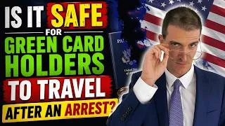 Thumbnail: Is It Safe for Green Card Holders to Travel After an Arrest? Watch This
