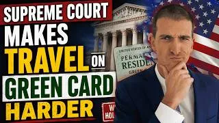 Thumbnail: Supreme Court Makes Travel on Green Card Harder!