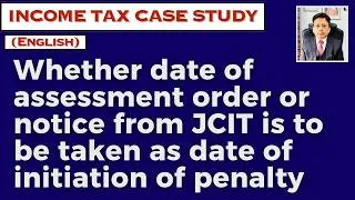 Thumbnail: Whether date of assessment order or notice from JCIT is to be taken as date of initiation of penalty
