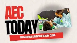 Thumbnail: AEC Today: Deliverance Adventist Health Clinic