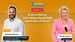 Thumbnail: AI Surveillance: Can It Keep People Safe and Protect Privacy? | Ep 321 | DevReady Podcast