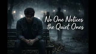 Thumbnail: No One Notices the Quiet Ones | Emotional Indie Ballad