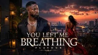 Thumbnail: Flavour – You Left Me Breathing (Official Music Video) 2026 Afrobeat Emotional Heartbreak Song