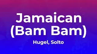 Thumbnail: HUGEL, SOLTO  - Jamaican (Bam Bam) (Lyrics)