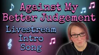 Thumbnail: INTRO SONG ONLY - For Against My Better Judgement Livestreams