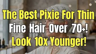 Thumbnail: The Best Pixie for Thin Fine Hair Over 70 Years Old - Look 10x Younger