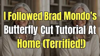Thumbnail: I Followed Brad Mondo’s Butterfly Cut Tutorial At Home (Terrified!)