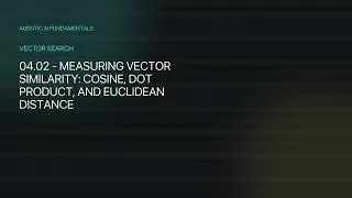 Thumbnail: 04.02 - Measuring Vector Similarity: Cosine, Dot Product, and Euclidean Distance